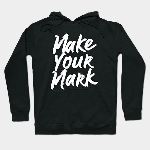 Make Your Mark Hoodie by 2wear Grafix